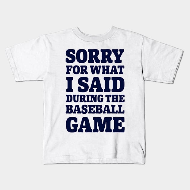 Baseball Sorry For What I said Kids T-Shirt by Gsweathers